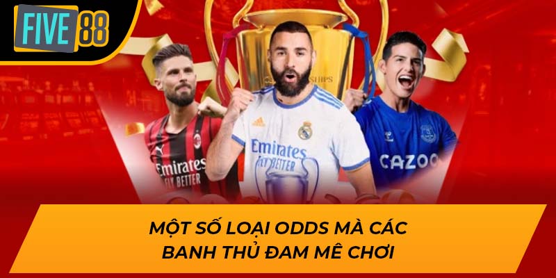 Khám Phá Odds Là Gì Cùng Five88 Để Nhận Vô Vàn Ưu Đãi Khủng 2 Một số loại odds mà các banh thủ đam mê chơi